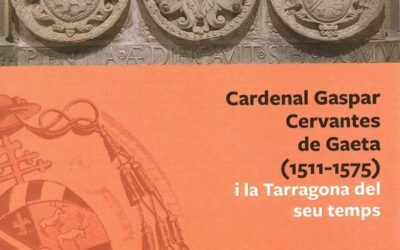 VIIè Cicle de Patrimoni. Cardenal Gaspar Cervantes de Gaeta (1511-1575) i la Tarragona del seu temps